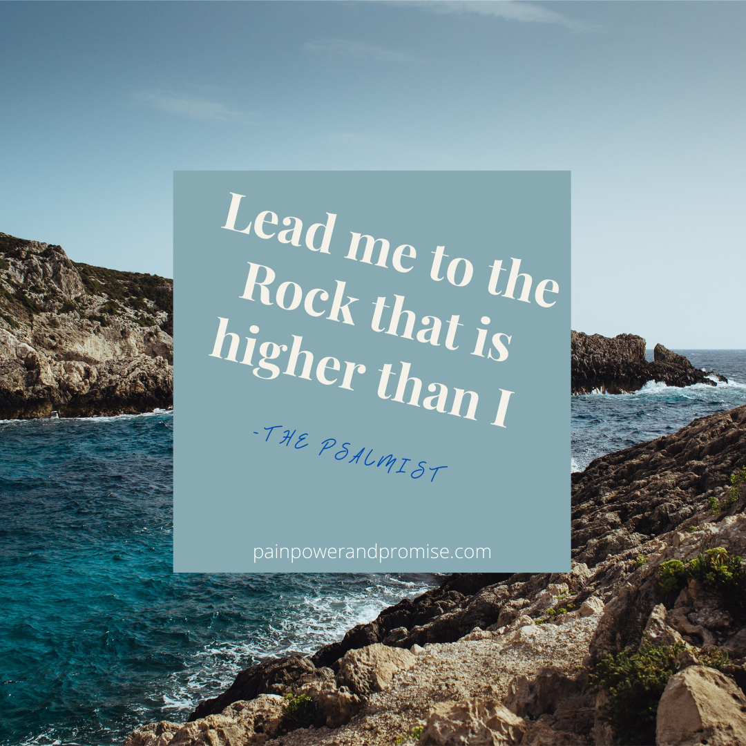 Lead Me to the Rock that is Higher than I.