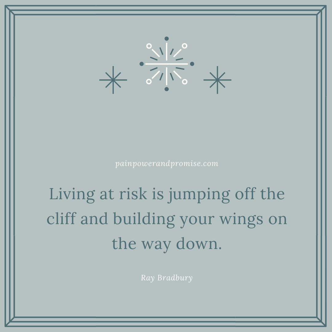 Motivational Quote: Living at risk is jumping off the cliff and building your wings on the way down.