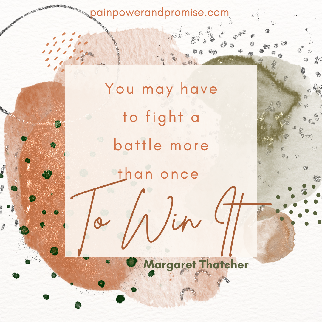Inspirational Quote: You may have to fight a battle more than once to win it.