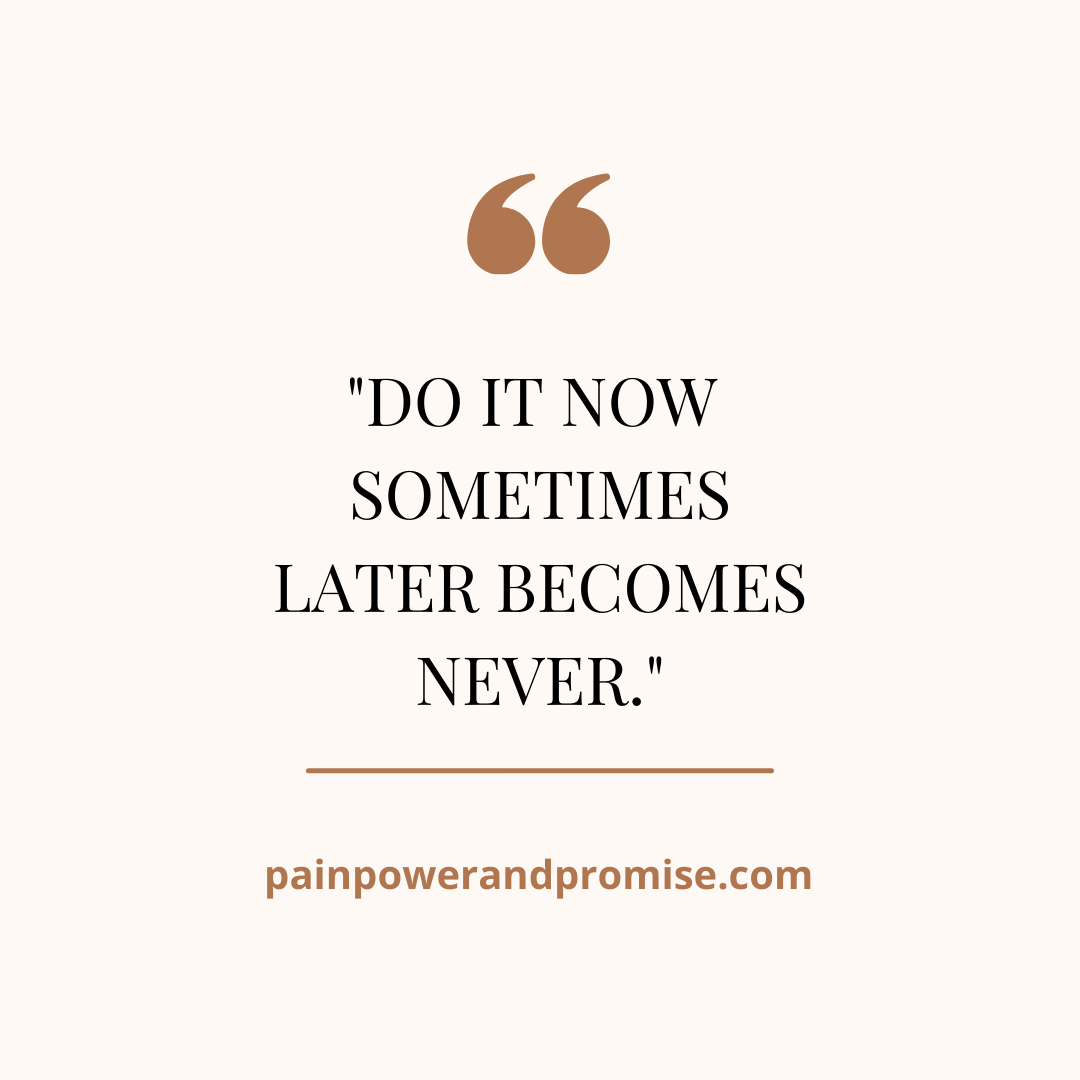 Inspirational Quote: Do it Now. Sometimes later becomes never.