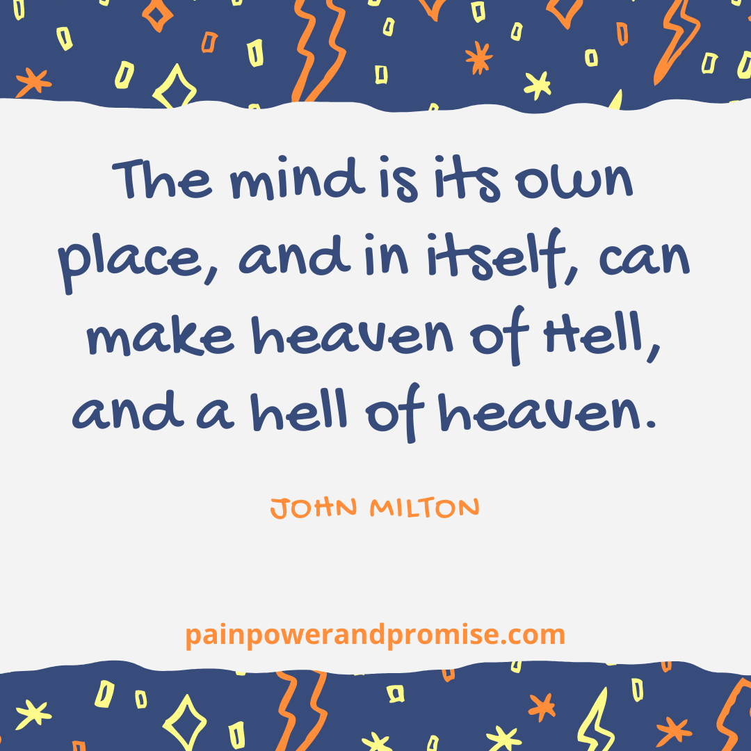 Inspirational Quote: The is its own place, and in itself, can make heaven of hell, and a hell of heaven.
