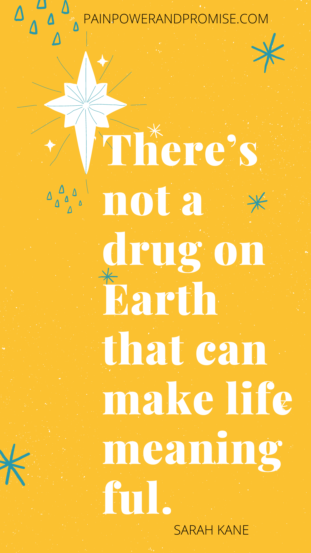 Inspirational Quote: There's not a drug on earth that can make life meaningful.