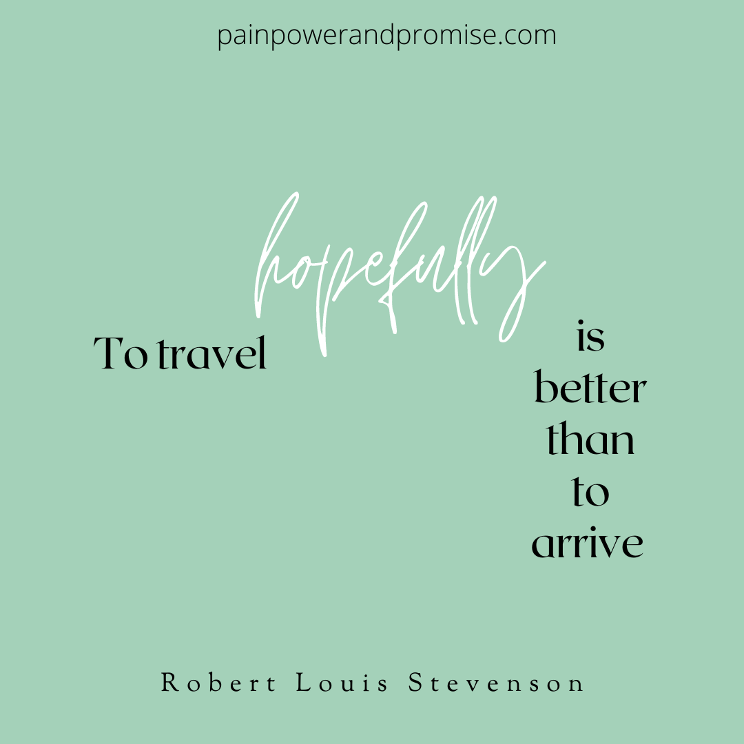 Inspirational Quote: To travel hopefully is better than to arrive.
