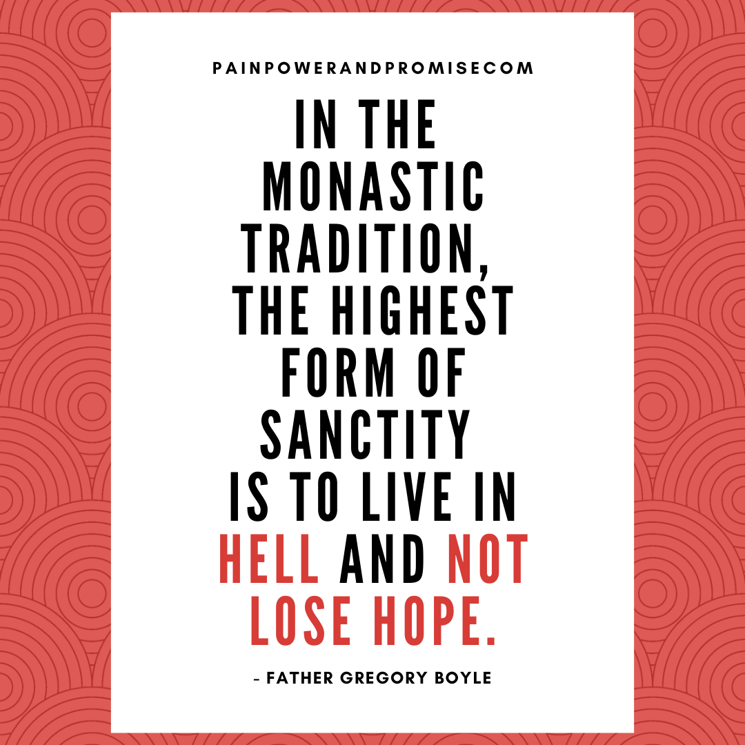 Inspirational Thought: In the monastic tradition, the highest form of sanctity is to live in hell and not lose hope.