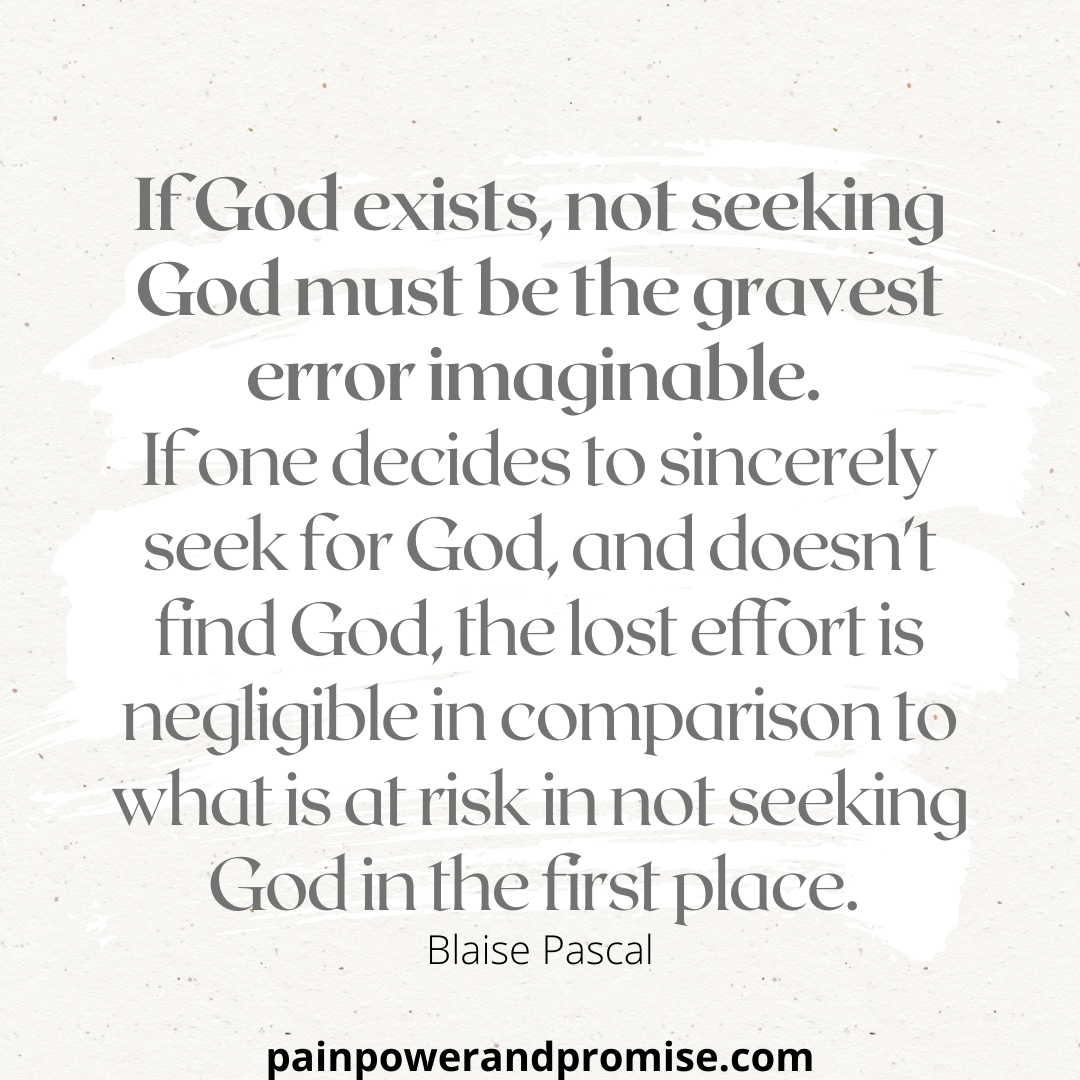 If God exists, not seeking God must be the gravest error imaginable.
