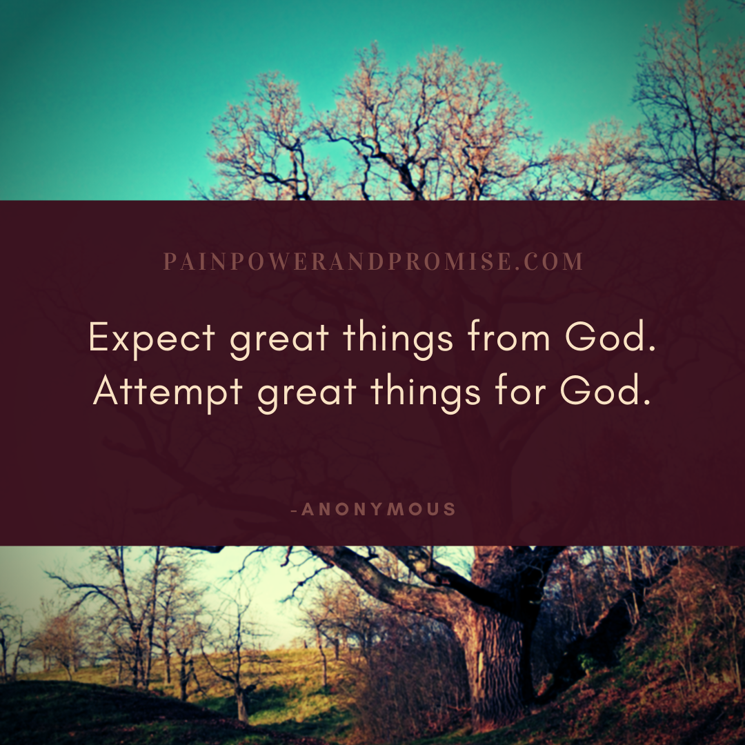 Motivational Quote: Expect great things from God. Attempt great things for God.