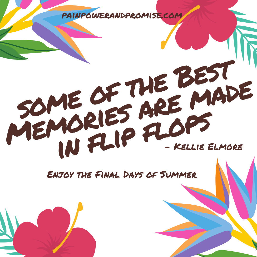 Inspirational Quote: Some of the best memoiries are made in flip flops.