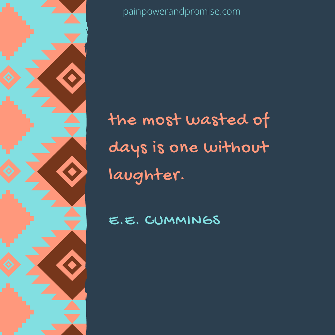 Inspirational Quote: the most wasted of days is one without laughter.