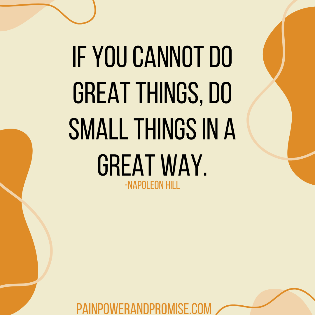 Inspirational Quote: If you cannot do great things, do small things in a great way.