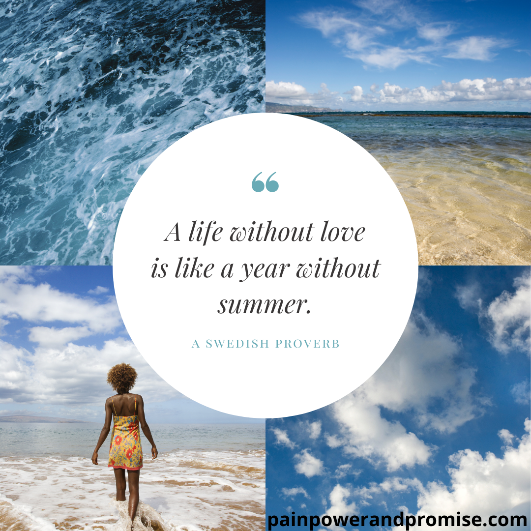 Inspirational Quote: A life without love is like a year without summer.