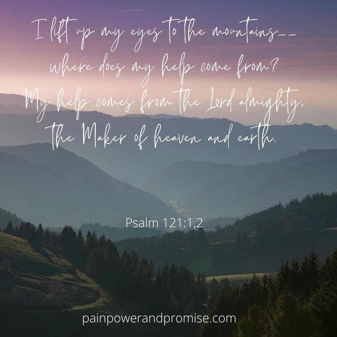 Scripture Inspiration: I lift up my eyes to the mountains --